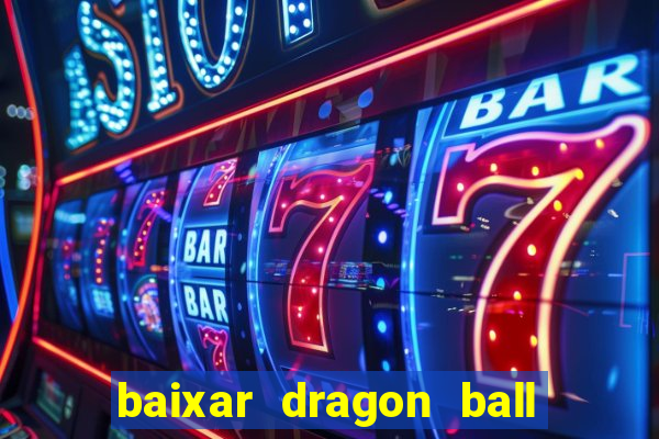 baixar dragon ball z dublado